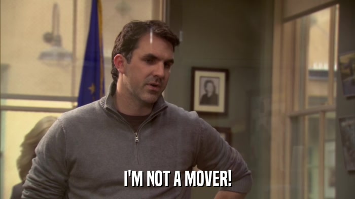 I'M NOT A MOVER!  