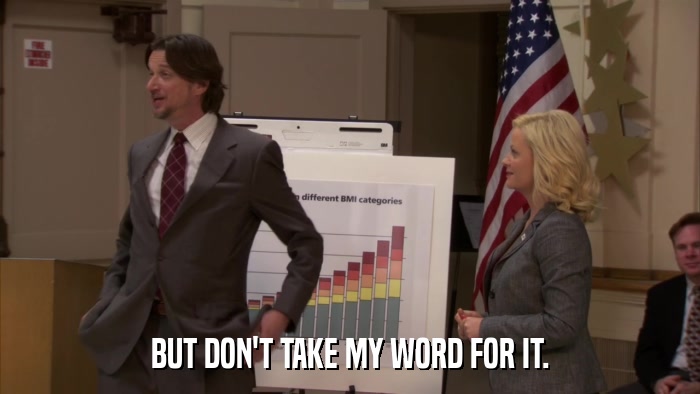 BUT DON'T TAKE MY WORD FOR IT.  