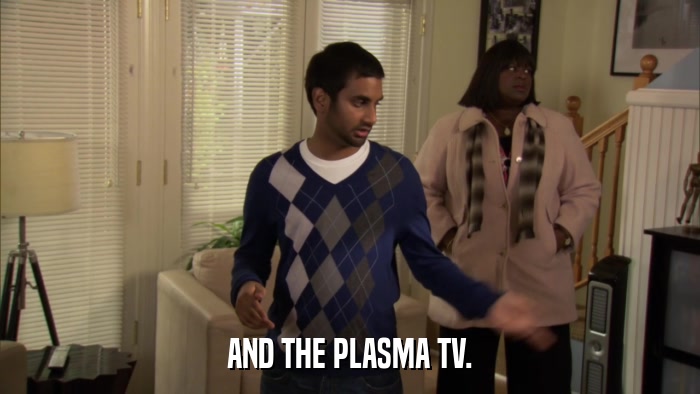 AND THE PLASMA TV.  