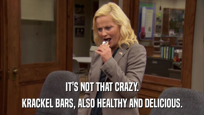 IT'S NOT THAT CRAZY. KRACKEL BARS, ALSO HEALTHY AND DELICIOUS. 