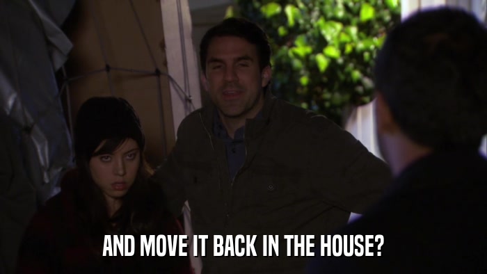 AND MOVE IT BACK IN THE HOUSE?  