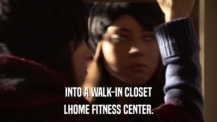 INTO A WALK-IN CLOSET LHOME FITNESS CENTER. 