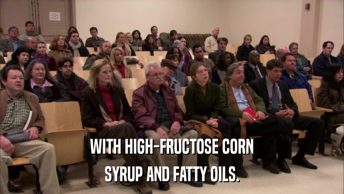 WITH HIGH-FRUCTOSE CORN SYRUP AND FATTY OILS. 