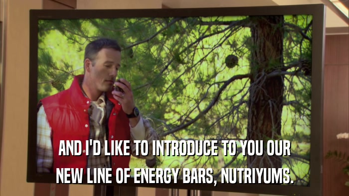 AND I'D LIKE TO INTRODUCE TO YOU OUR NEW LINE OF ENERGY BARS, NUTRIYUMS. 