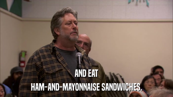 AND EAT HAM-AND-MAYONNAISE SANDWICHES. 