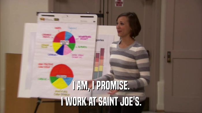 I AM, I PROMISE. I WORK AT SAINT JOE'S. 