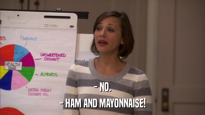 - NO. - HAM AND MAYONNAISE! 