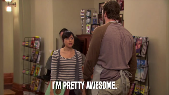 I'M PRETTY AWESOME.  