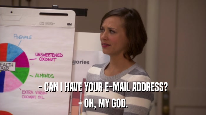 - CAN I HAVE YOUR E-MAIL ADDRESS? - OH, MY GOD. 