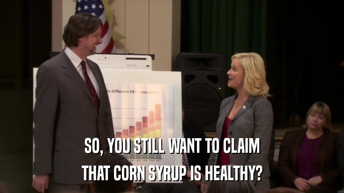 SO, YOU STILL WANT TO CLAIM THAT CORN SYRUP IS HEALTHY? 