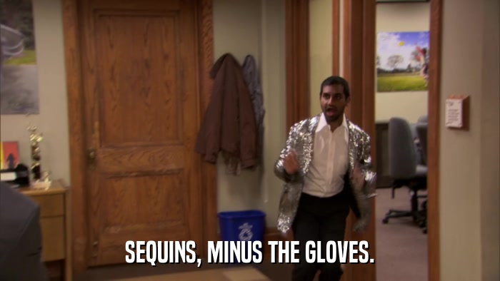 SEQUINS, MINUS THE GLOVES.  
