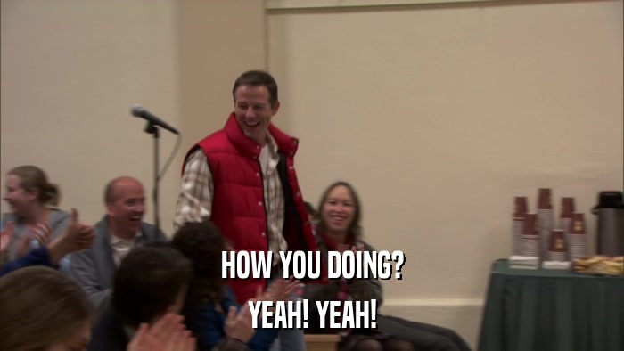 HOW YOU DOING? YEAH! YEAH! 