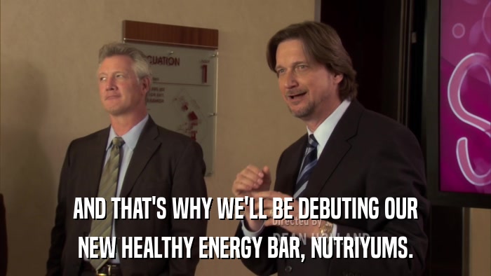 AND THAT'S WHY WE'LL BE DEBUTING OUR NEW HEALTHY ENERGY BAR, NUTRIYUMS. 