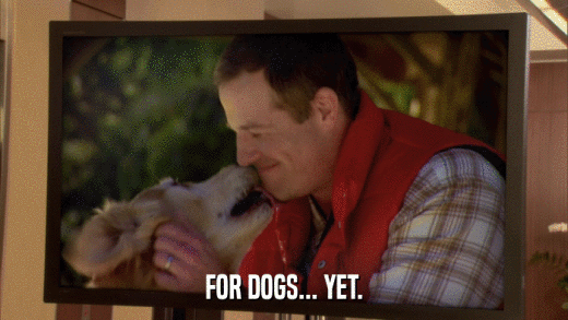 FOR DOGS... YET.  