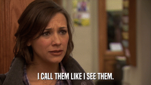 I CALL THEM LIKE I SEE THEM.  