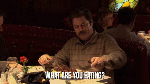 WHAT ARE YOU EATING?  