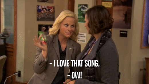 - I LOVE THAT SONG. - OW! 