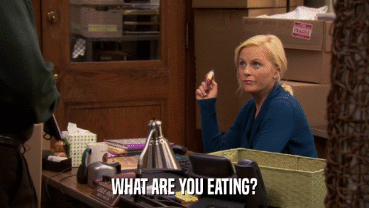 WHAT ARE YOU EATING?  