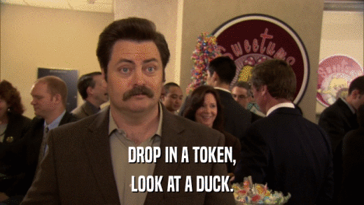 DROP IN A TOKEN, LOOK AT A DUCK. 