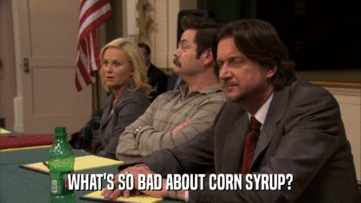 WHAT'S SO BAD ABOUT CORN SYRUP?  