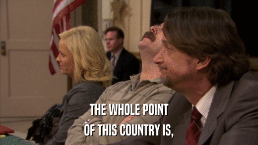 THE WHOLE POINT OF THIS COUNTRY IS, 
