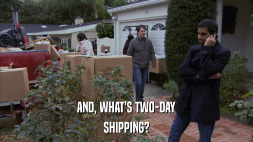 AND, WHAT'S TWO-DAY SHIPPING? 