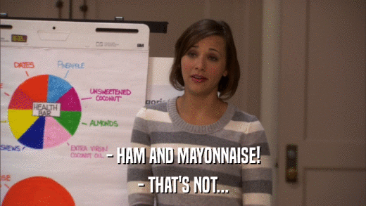 - HAM AND MAYONNAISE! - THAT'S NOT... 