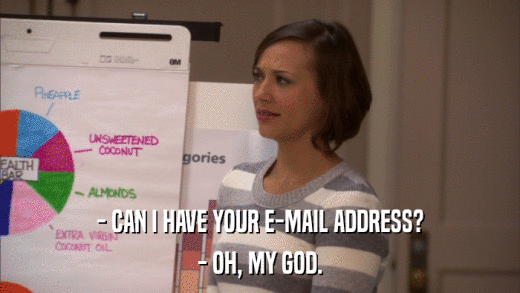 - CAN I HAVE YOUR E-MAIL ADDRESS? - OH, MY GOD. 