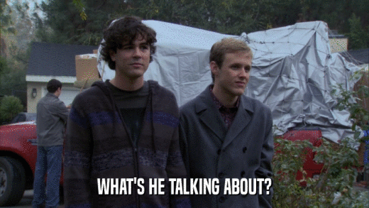 WHAT'S HE TALKING ABOUT?  