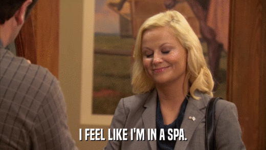 I FEEL LIKE I'M IN A SPA.  