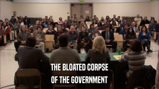 THE BLOATED CORPSE OF THE GOVERNMENT 