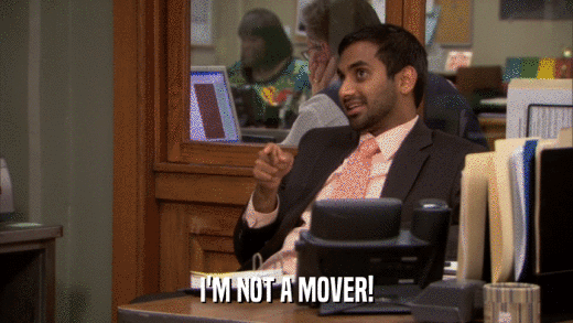 I'M NOT A MOVER!  