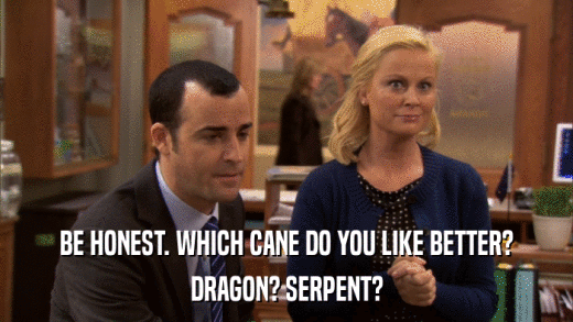 BE HONEST. WHICH CANE DO YOU LIKE BETTER? DRAGON? SERPENT? 