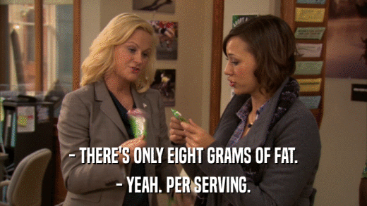 - THERE'S ONLY EIGHT GRAMS OF FAT. - YEAH. PER SERVING. 