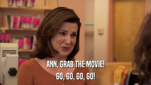 ANN, GRAB THE MOVIE! GO, GO, GO, GO! 