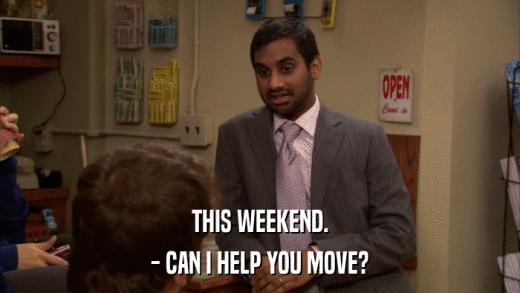 THIS WEEKEND. - CAN I HELP YOU MOVE? 