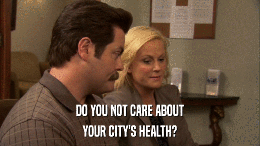 DO YOU NOT CARE ABOUT YOUR CITY'S HEALTH? 