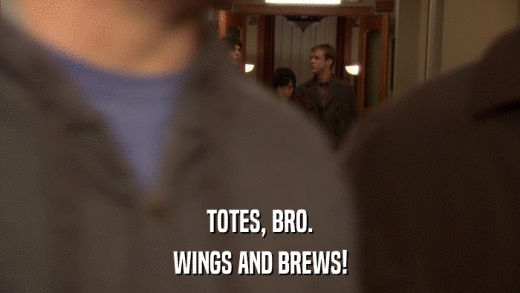 TOTES, BRO. WINGS AND BREWS! 