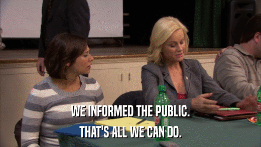 WE INFORMED THE PUBLIC. THAT'S ALL WE CAN DO. 