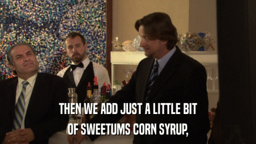 THEN WE ADD JUST A LITTLE BIT OF SWEETUMS CORN SYRUP, 