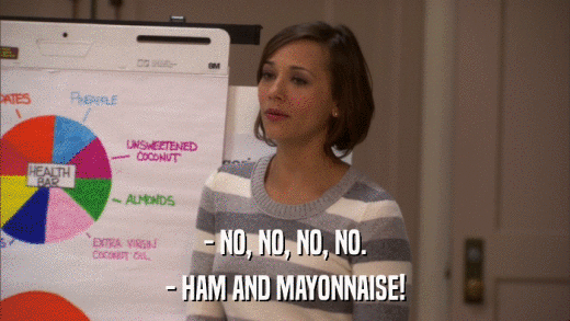 - NO, NO, NO, NO. - HAM AND MAYONNAISE! 