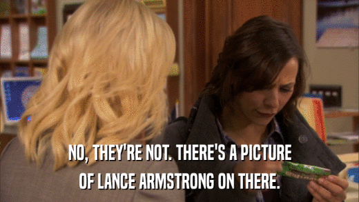 NO, THEY'RE NOT. THERE'S A PICTURE OF LANCE ARMSTRONG ON THERE. 
