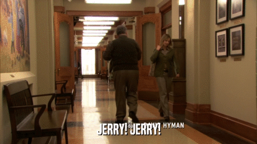 JERRY! JERRY!  
