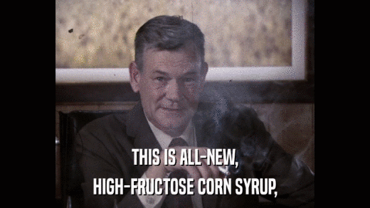 THIS IS ALL-NEW, HIGH-FRUCTOSE CORN SYRUP, 