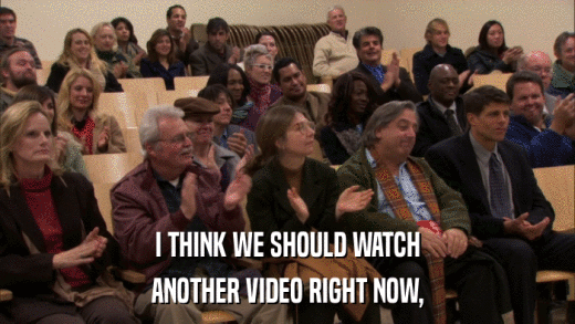 I THINK WE SHOULD WATCH ANOTHER VIDEO RIGHT NOW, 