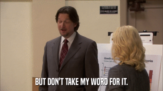 BUT DON'T TAKE MY WORD FOR IT.  