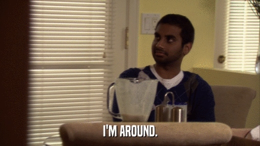 I'M AROUND.  