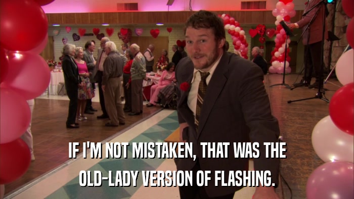 IF I'M NOT MISTAKEN, THAT WAS THE OLD-LADY VERSION OF FLASHING. 