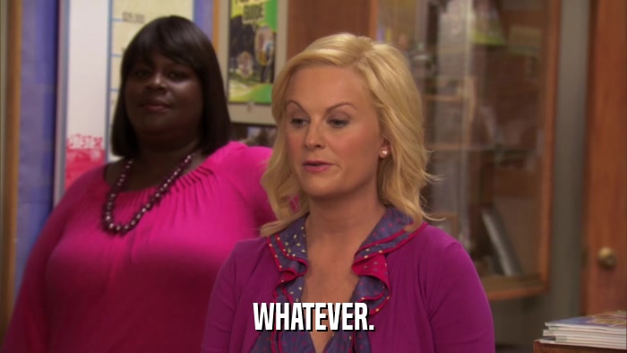 WHATEVER.  