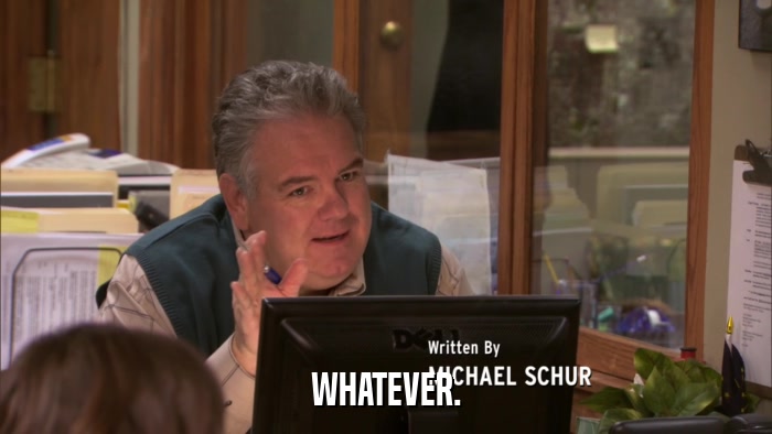 WHATEVER.  